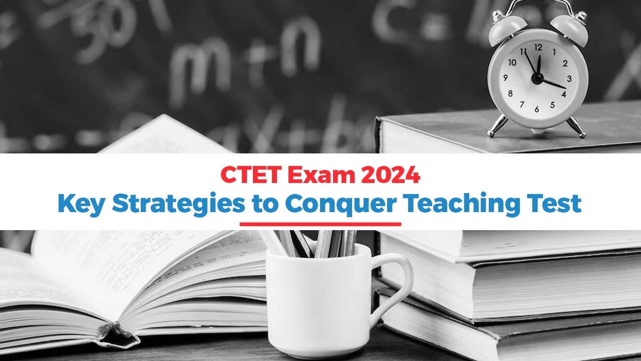 CTET Exam 2024 Key Strategies to Conquer Teaching Test.jpg